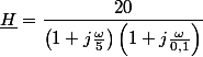 \underline{H}=\dfrac{20}{\left(1+j\frac{\omega}{5}\right)\left(1+j\frac{\omega}{0,1}\right)}